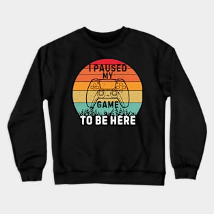 I Paused My Game to Be Here Funny Gift Idea Crewneck Sweatshirt